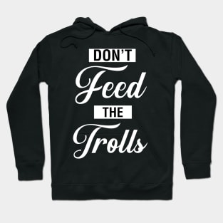 Don't Feed The Trolls Hoodie